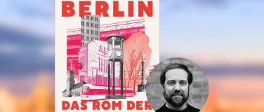 Event-Image for 'Berlin. Das Rom der Zeitgeschichte  Metropolis Berlin'