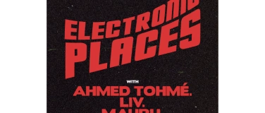 Event-Image for 'ELECTRONIC.PLACES with AHMED TOHMÉ/LIV/MAURU'